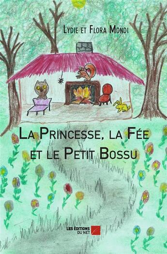 Couverture du livre « La princesse, la fée et le petit bossu » de Lydie Mondi et Flore Mondi aux éditions Editions Du Net