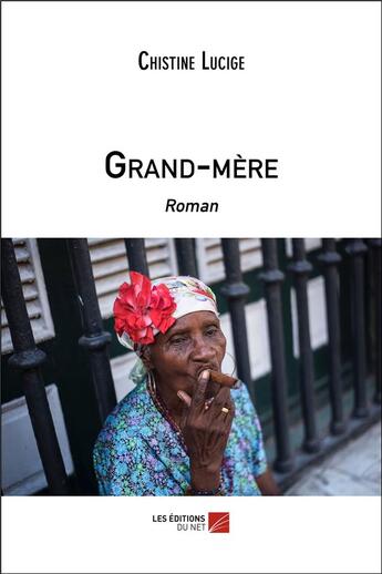 Couverture du livre « Grand-mère » de Chistine Lucige aux éditions Editions Du Net