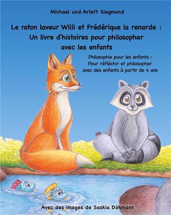 Couverture du livre « Le raton laveur Willi et Frédérique la renarde ; un livre d'histoires pour philosopher avec les enfants » de Michael Siegmund et Arlett Siegmund et Saskia Dohman aux éditions Books On Demand