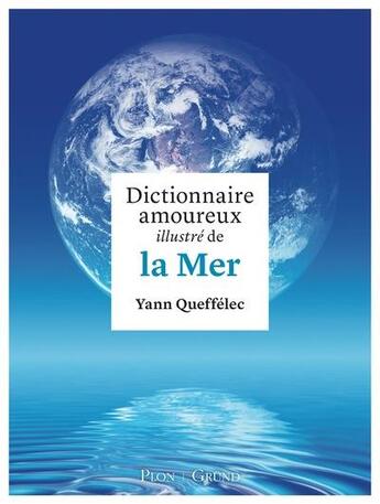 Couverture du livre « Dictionnaire amoureux illustré de la mer » de Yann Queffelec aux éditions Grund