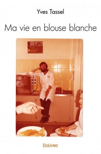 Couverture du livre « Ma vie en blouse blanche » de Yves Tassel aux éditions Edilivre