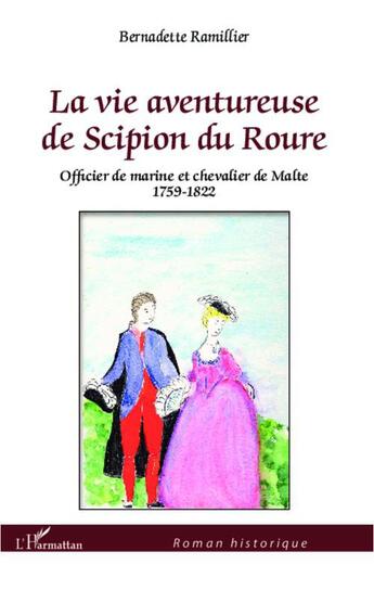 Couverture du livre « La vie aventureuse de Scipion du Roure ; officier de marine et chevalier de Malte 1759-1822 » de Bernadette Ramillier aux éditions L'harmattan