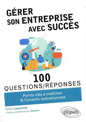 Couverture du livre « 100 questions/réponses : gérer son entreprise avec succès » de Gilles Lecointre aux éditions Ellipses