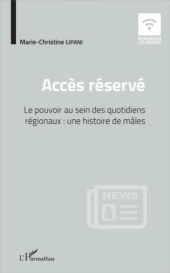 Couverture du livre « Accès réservé ; le pouvoir au sein des quotidiens régionaux : une histoire de mâles » de Marie-Christine Lipani-Vaissade aux éditions L'harmattan