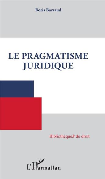 Couverture du livre « Le pragmatisme juridique » de Boris Barraud aux éditions L'harmattan