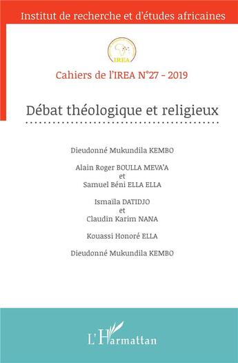 Couverture du livre « Cahiers de l'IREA : débat théologoque et religieux » de Institu De Recherches Et D'Etudes Africaines aux éditions L'harmattan