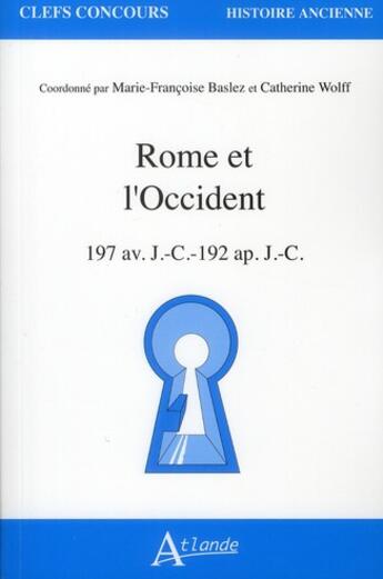 Couverture du livre « Rome et l'occident ; 197 av. J.-C.-192 ap. J.-C. » de Marie-Francoise Baslez et Catherine Wolff aux éditions Atlande Editions