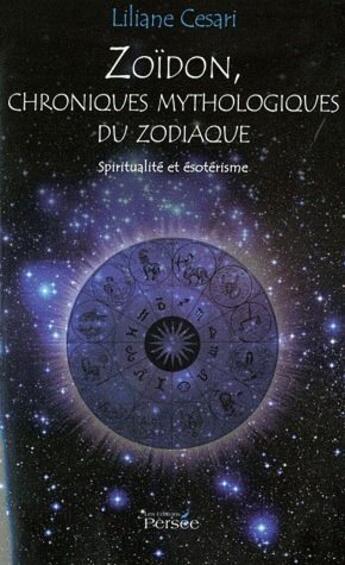 Couverture du livre « Zoïdon, chroniques mythologiques du zodiaque » de Liliane Cesari aux éditions Persee