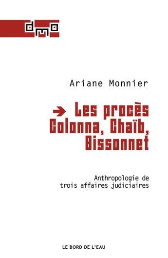 Couverture du livre « Les proces Colonna, Chaïb, Bissonnet ; anthropologie de trois affaires judiciaires » de Ariane Monnier aux éditions Bord De L'eau