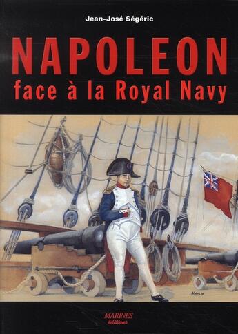 Couverture du livre « Napoléon face à la Royal Navy » de Jean-José Ségéric aux éditions Marines