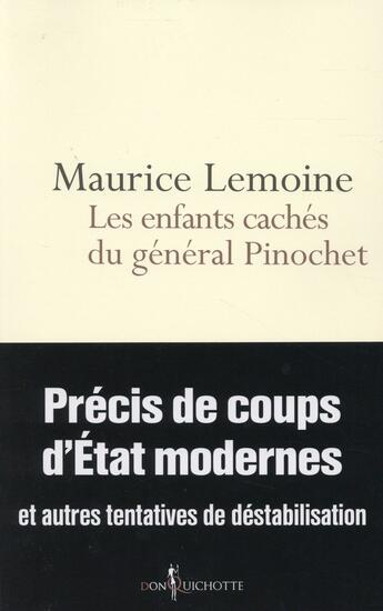 Couverture du livre « Les enfants cachés du général Pinochet ; précis de coups d'etats modernes et autres tentatives de déstabilisation » de Maurice Lemoine aux éditions Don Quichotte