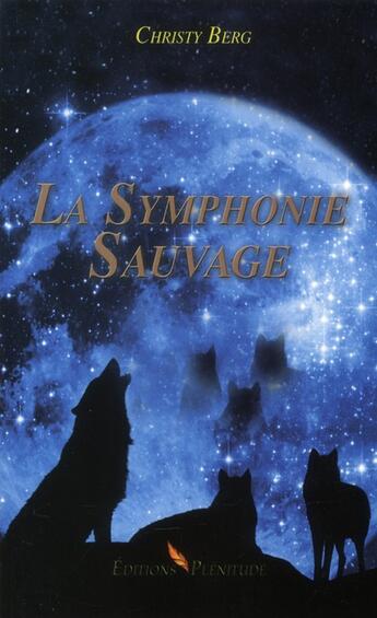 Couverture du livre « La symphonie sauvage » de Christy Berg aux éditions Plenitude