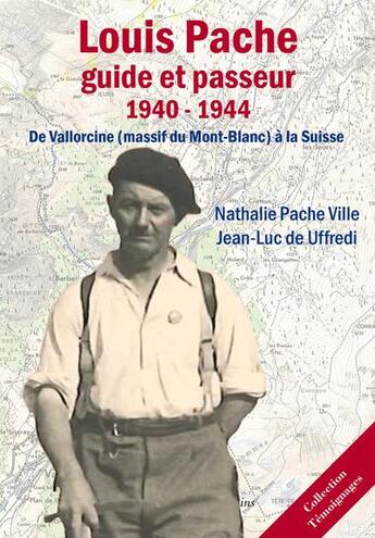 Couverture du livre « Louis Pache guide et passeur 1940-1944 ; de Vallorcine (massif du Mont-Blanc) à la Suisse » de Jean-Luc De Uffredi et Nathalie Pache Ville aux éditions Les Passionnes De Bouquins