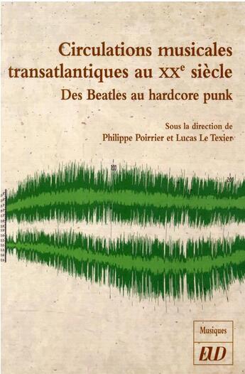 Couverture du livre « Circulations musicales transatlantiques au XXe siècle : des Beatles au hardcore punk » de Philippe Poirrier et Lucas Le Texier aux éditions Pu De Dijon