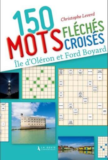 Couverture du livre « 150 mots fléchés croisés ; île d'Oléron et fort Boyard » de Christophe Leverd aux éditions Geste