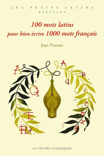 Couverture du livre « 100 mots latins pour bien écrire 1000 mots français » de Jean Pruvost et Djohr aux éditions La Vie Des Classiques