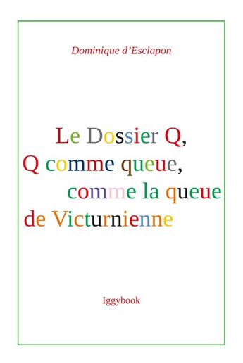 Couverture du livre « Le dossier Q, Q comme queue, comme la queue de Victurienne » de Dominique D' Esclapon aux éditions Iggybook