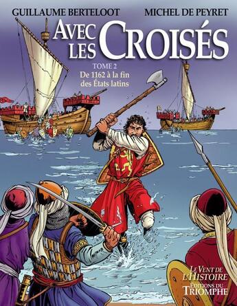 Couverture du livre « Avec les croisés Tome 2 : de l'an 1162 à la fin des Etats Latins » de Guillaume Berteloot et Michel De Peyret aux éditions Triomphe