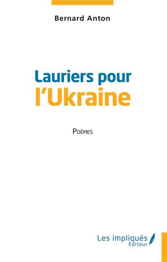 Couverture du livre « Lauriers pour l'Ukraine » de Bernard Anton aux éditions Les Impliques