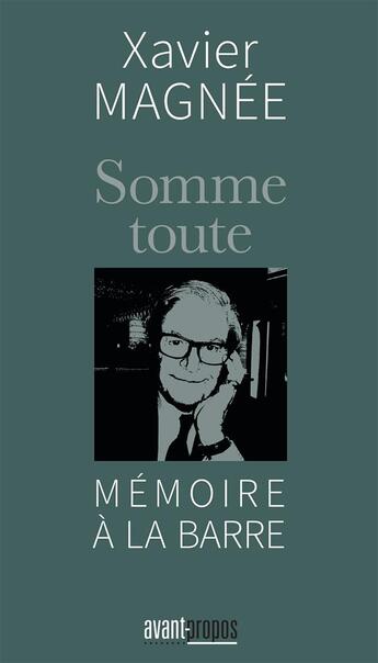 Couverture du livre « Somme toute ; mémoire à la barre » de Xavier Magnee aux éditions Avant-propos