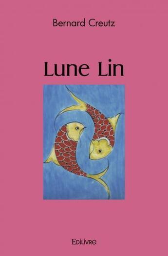 Couverture du livre « Lune lin » de Bernard Creutz aux éditions Edilivre