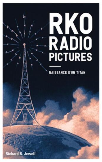 Couverture du livre « RKO radio pictures : naissance d'un titan » de Richard B. Jewell aux éditions Lobster Films