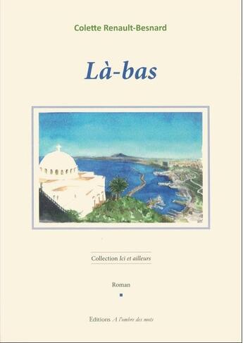 Couverture du livre « Là-bas » de Colette Renault-Besnard aux éditions A L'ombre Des Mots