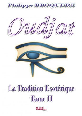 Couverture du livre « Oudjat - La Tradition - Tome II » de Broquère Philippe aux éditions Thebookedition.com