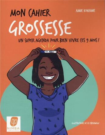 Couverture du livre « Mon cahier : grossesse : un super agenda pour bien vivre ces 9 mois ! » de Isi Ebehiwalu et Amie Kouame aux éditions Nimba Editions