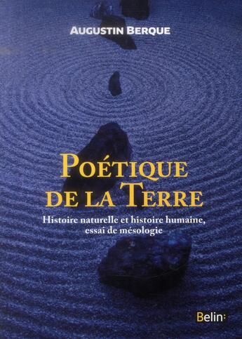 Couverture du livre « Poétique de la terre ; histoire naturelle et histoire humaine, essai de mésologie » de Augustin Berque aux éditions Belin