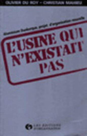 Couverture du livre « L'usine qui n'existait pas : Aluminium Dunkerque, projet d'organisation nouvelle » de O. Du Roy et Ch. Mahieu aux éditions Organisation