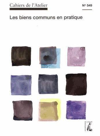 Couverture du livre « Cahiers de l'atelier t.549 : les biens communs en pratique » de Cahiers De L'Atelier aux éditions Editions De L'atelier