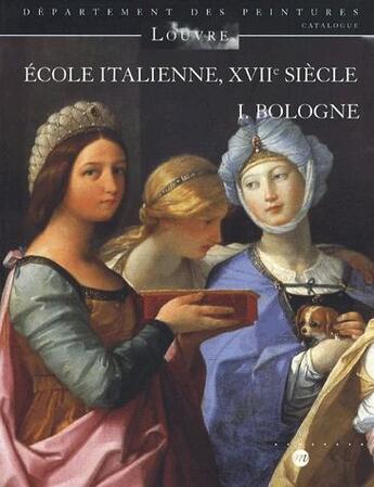 Couverture du livre « École italienne du XVII siècle t.1 ; catalogue des peintures des ecoles de Bologne » de Stephane Loire aux éditions Reunion Des Musees Nationaux