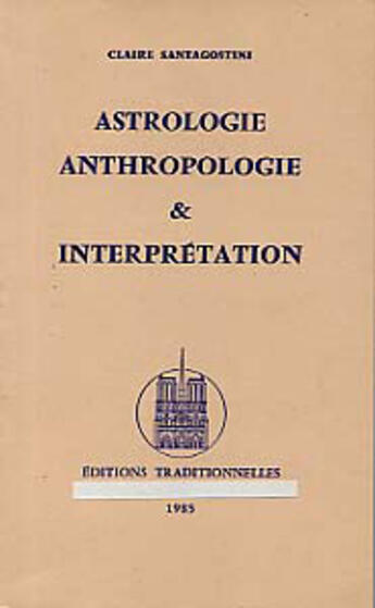 Couverture du livre « Astrologie, Anthropologie Et Interpretation » de Claire Santagostini aux éditions Traditionnelles