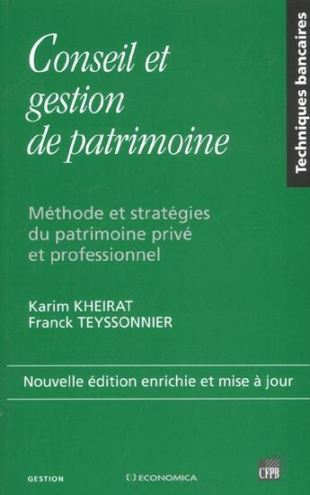 Couverture du livre « Conseil Et Gestion De Patrimoine ; Methode Et Strategies Du Patrimoine Prive Et Professionnel » de Karim Kheirat et Franck Teyssonnier aux éditions Economica