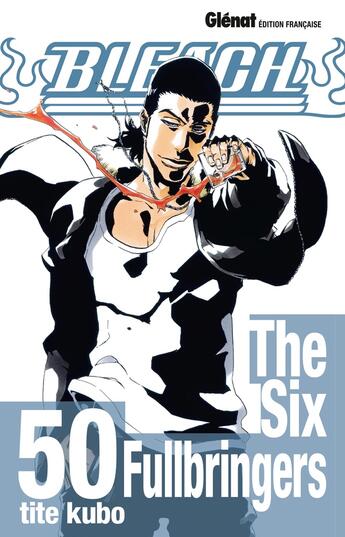 Couverture du livre « Bleach Tome 50 : the six fullbringers » de Tite Kubo aux éditions Glenat