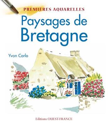 Couverture du livre « Paysages de Bretagne : mes premières aquarelles » de Carlo aux éditions Ouest France