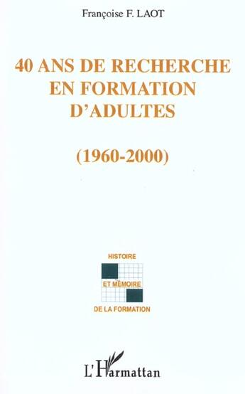 Couverture du livre « 40 ANS DE RECHERCHE EN FORMATION D'ADULTES » de Françoise F. Laot aux éditions L'harmattan