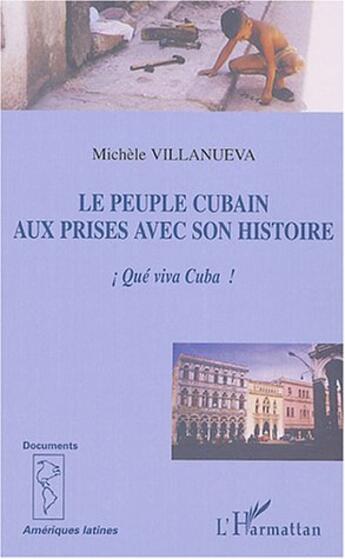 Couverture du livre « Le peuple cubain aux prises avec son histoire - !que viva cuba! » de Michele Villanueva aux éditions L'harmattan