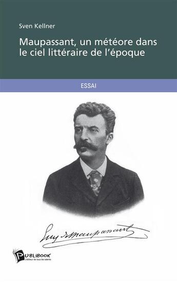 Couverture du livre « Maupassant, un météore dans le ciel littéraire de l'époque » de Sven Kellner aux éditions Publibook