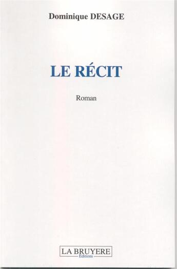 Couverture du livre « Le récit » de Dominique Desage aux éditions La Bruyere