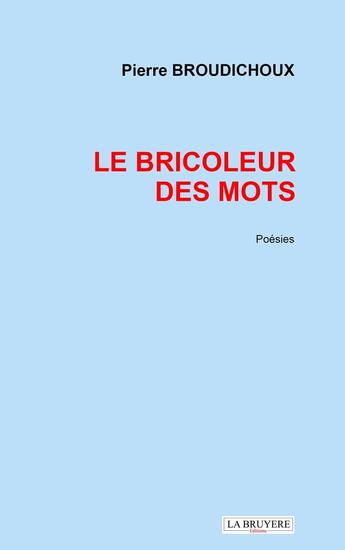 Couverture du livre « Le bricoleur des mots » de Pierre Broudichoux aux éditions La Bruyere