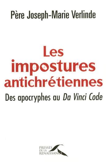 Couverture du livre « Les impostures antichrétiennes ; des apocryphes au Da Vinci Code » de Joseph-Marie Verlinde aux éditions Presses De La Renaissance