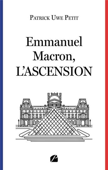 Couverture du livre « Emmanuel Macron, l'ascension » de Patrick Uwe Petit aux éditions Editions Du Panthéon