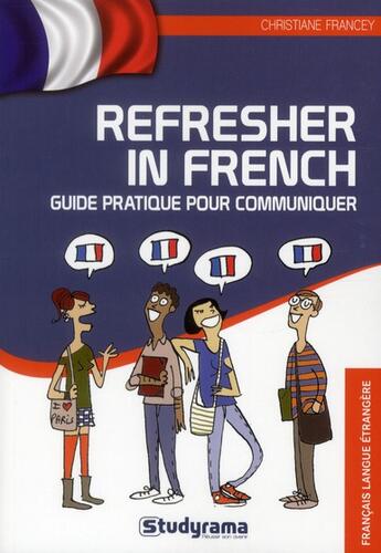 Couverture du livre « Refresher in french ; guide pratique pour communiquer » de Christiane Francey aux éditions Studyrama