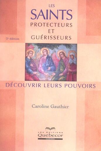 Couverture du livre « Les saints protecteurs et guérisseurs » de Gauthier Caroline aux éditions Quebecor