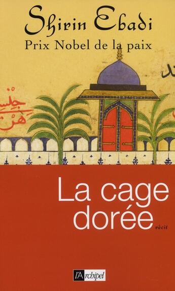Couverture du livre « La cage dorée » de Shirin Ebadi aux éditions Archipel