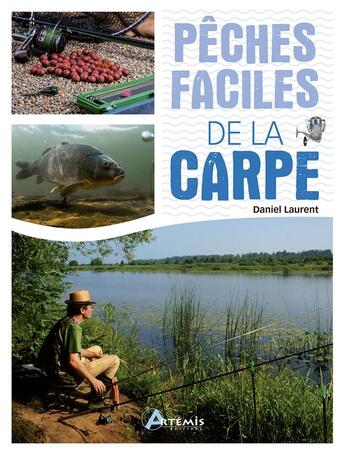 Couverture du livre « Pêches faciles : de la carpe » de Daniel Laurent aux éditions Artemis