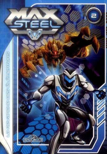 Couverture du livre « Max steel - tome 02 la revanche des elementors - vol02 » de Mattel aux éditions Les Livres Du Dragon D'or