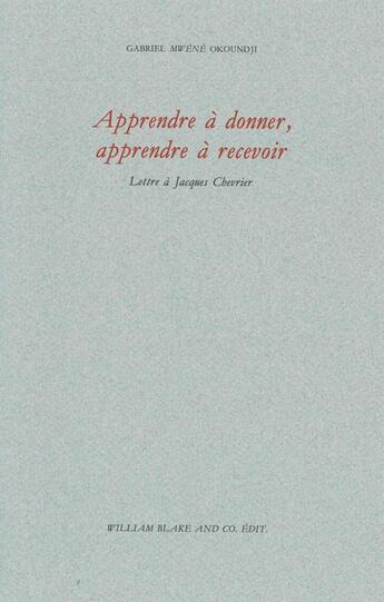 Couverture du livre « Apprendre à donner, apprendre à recevoir ; lettre à Jacques Chevrier » de Gabriel Okoundji aux éditions William Blake & Co